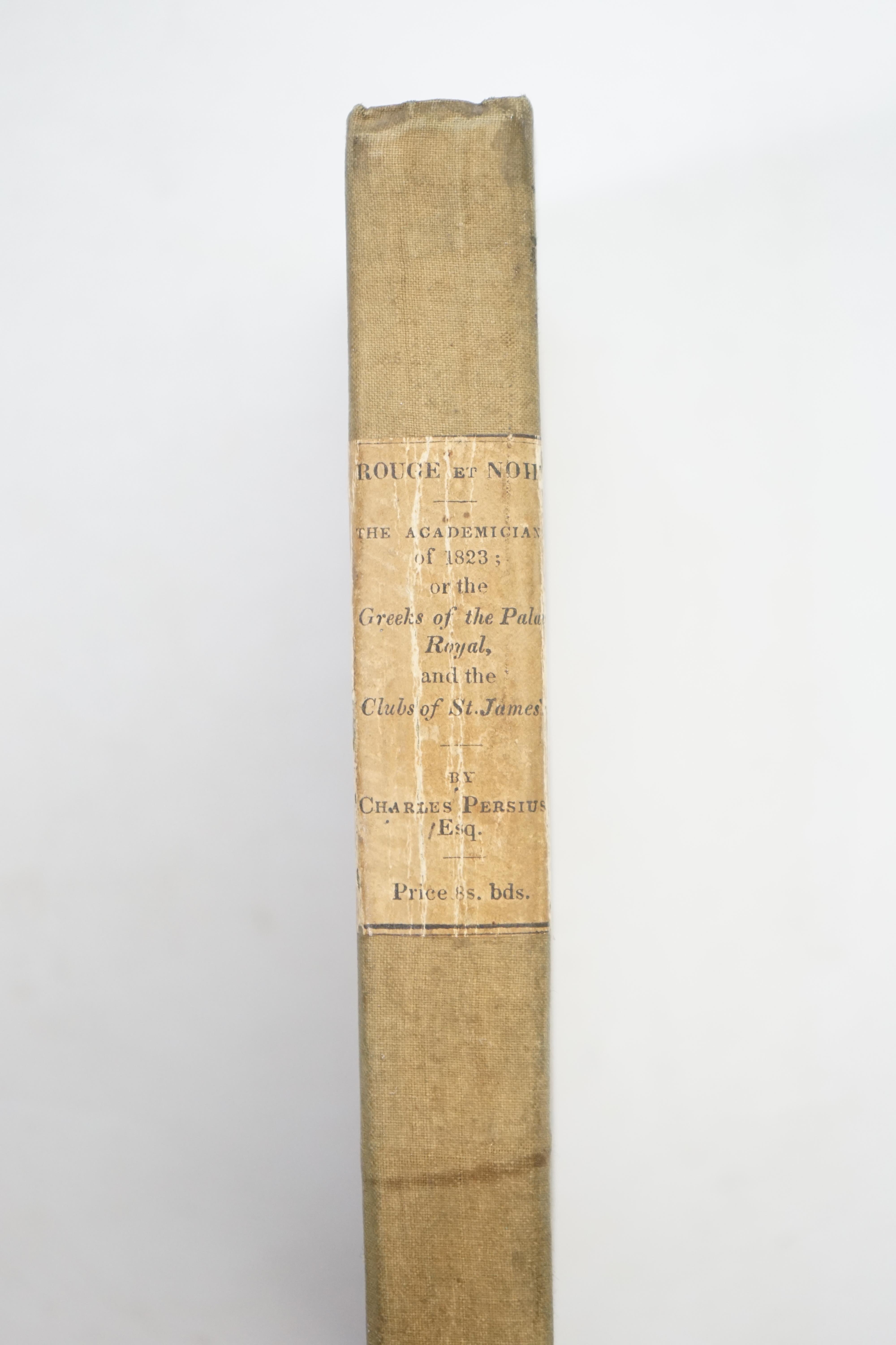 Persius, Charles [Dunne, Charles] - The Academicians of 1823; or, the Greeks of the Palais Royal, and the Clubs of St. James’s, 8vo, quarter cloth with drab boards, half title, hand-coloured engraved frontispiece of ‘’La